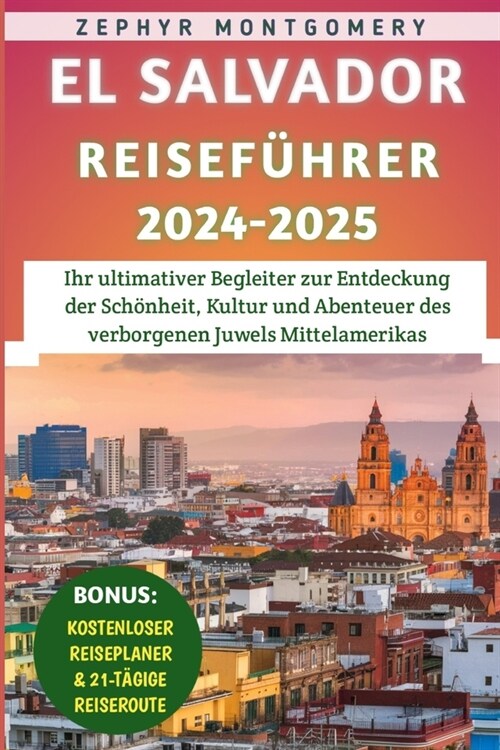 El Salvador Reisef?rer 2024-2025: Ihr ultimativer Begleiter zur Entdeckung der Sch?heit, Kultur und Abenteuer des verborgenen Juwels Mittelamerikas (Paperback)