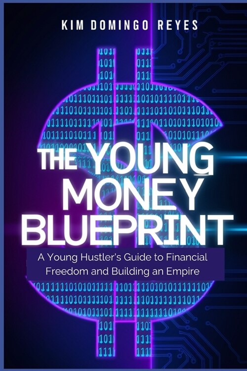 The Young Money Blueprint: A Young Hustlers Guide to Financial Freedom and Building an Empire (Paperback)