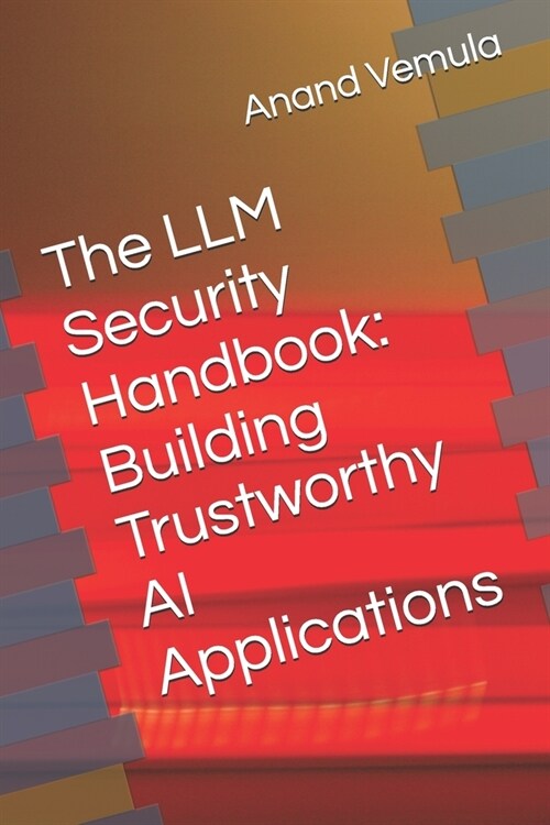 The LLM Security Handbook: Building Trustworthy AI Applications (Paperback)