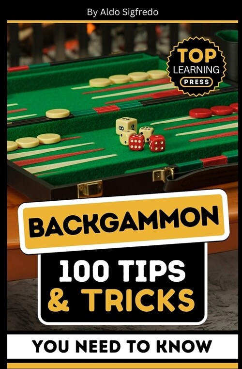 Backgammon: 100 Tips & Tricks You Need To Know: (Your Ultimate Guide to Winning Strategies and Mastery!) (Paperback)