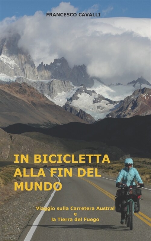 In Bicicletta Alla Fin del Mundo: Viaggio sulla Carretera Austral e la Tierra del Fuego (Paperback)