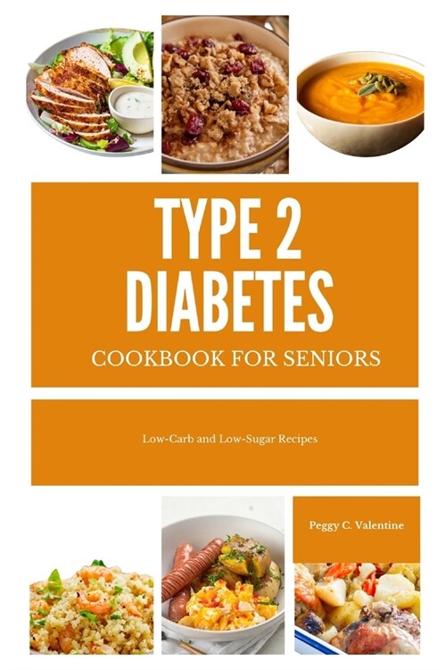 Type 2 Diabetes Cookbook For Seniors: Low-Carb and Low-Sugar Recipes (Paperback)