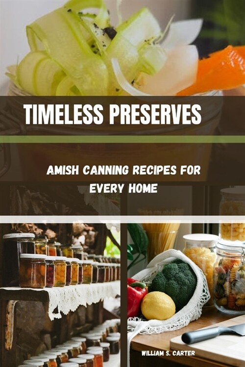 Timeless Preserves: Amish Canning Recipes for Every Home (Paperback)