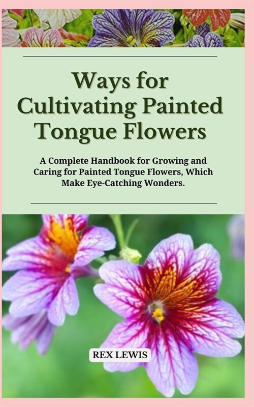 Ways for Cultivating Painted Tongue Flowers: A Complete Handbook for Growing and Caring for Painted Tongue Flowers, Which Make Eye-Catching Wonders. (Paperback)