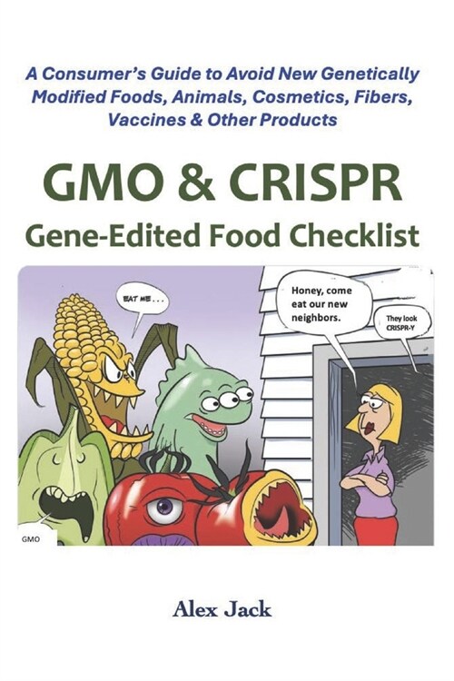 GMO & CRISPR Gene-Edited Food Checklist: A Consumers Guide to Avoid New Genetically Modified Foods, Animals, Cosmetics, Fibers, Vaccines & Other Prod (Paperback)