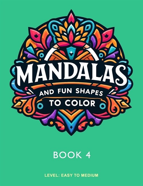 Mandalas and Fun Shapes to Color: Book 4 (Paperback)