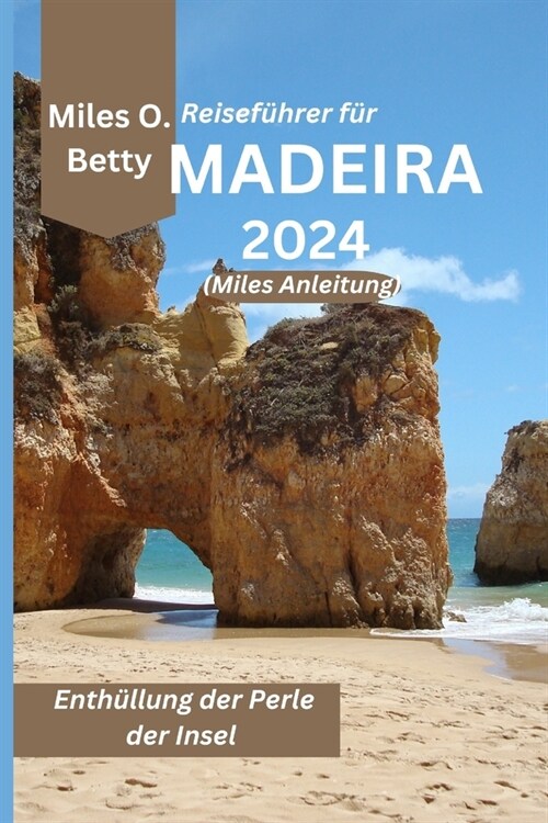 Reisef?rer f? Madeira 2024 (Miles Anleitung): Enth?lung der Perle der Insel (Paperback)