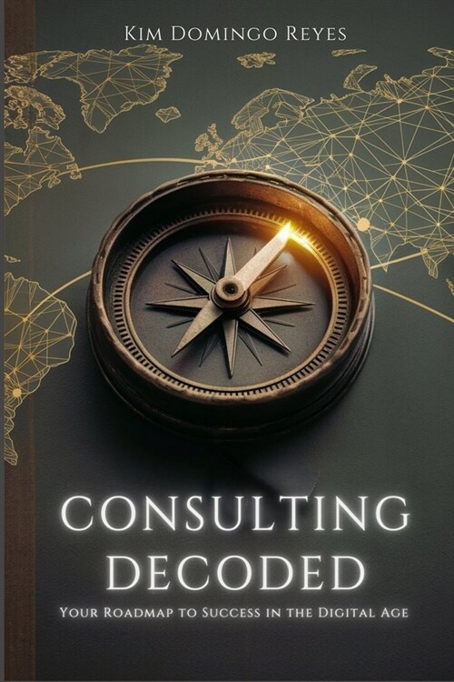 Consulting Decoded: Your Roadmap to Success in the Digital Age (Paperback)