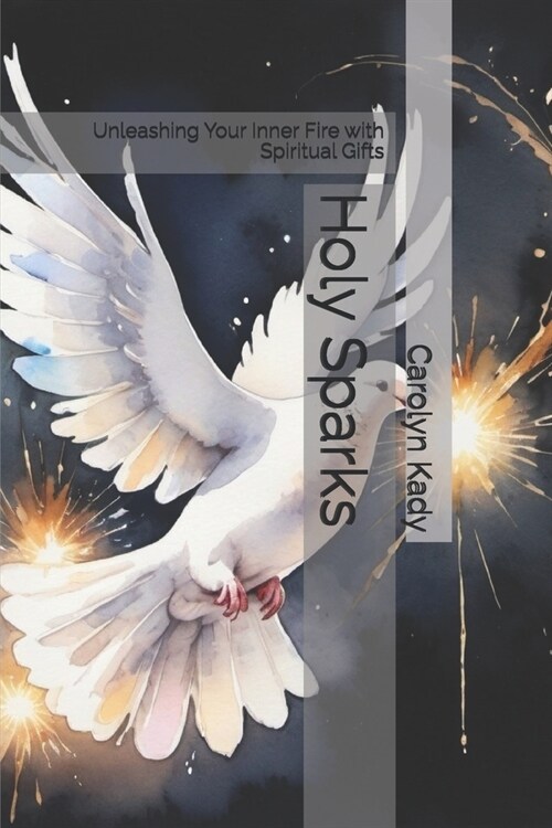 Holy Sparks: Unleashing Your Inner Fire with Spiritual Gifts (Paperback)