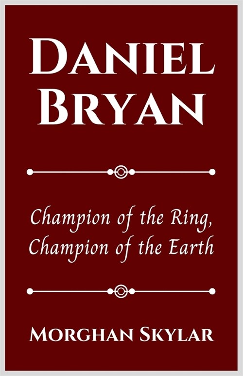 Daniel Bryan: Champion of the Ring, Champion of the Earth (Paperback)