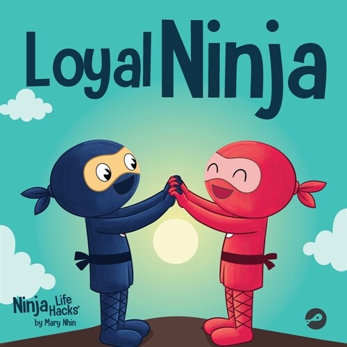 Loyal Ninja: A Childrens Book About the Importance of Loyalty (Paperback)