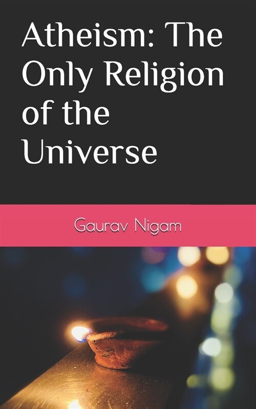 Atheism: The Only Religion of the Universe (Paperback)