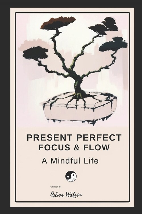 Present Perfect: Focus and Flow A Mindful Life (Paperback)