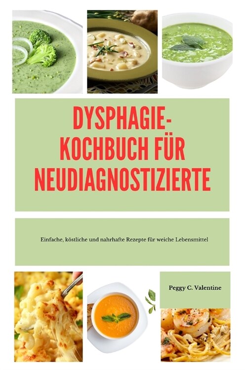 Dysphagie-Kochbuc H F? Neudiagnostizierte: Einfache, k?tliche und nahrhafte Rezepte f? weiche Lebensmittel (Paperback)