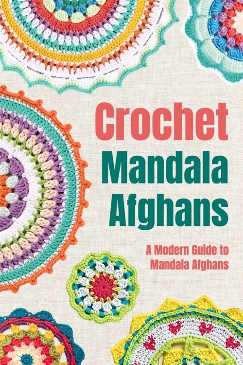 Crochet Mandala Afghans: A Modern Guide to Mandala Afghans: Amigurumi Mandala Patterns (Paperback)