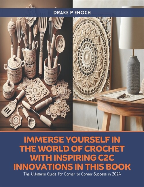 Immerse Yourself in the World of Crochet with Inspiring C2C Innovations in this Book: The Ultimate Guide for Corner to Corner Success in 2024 (Paperback)