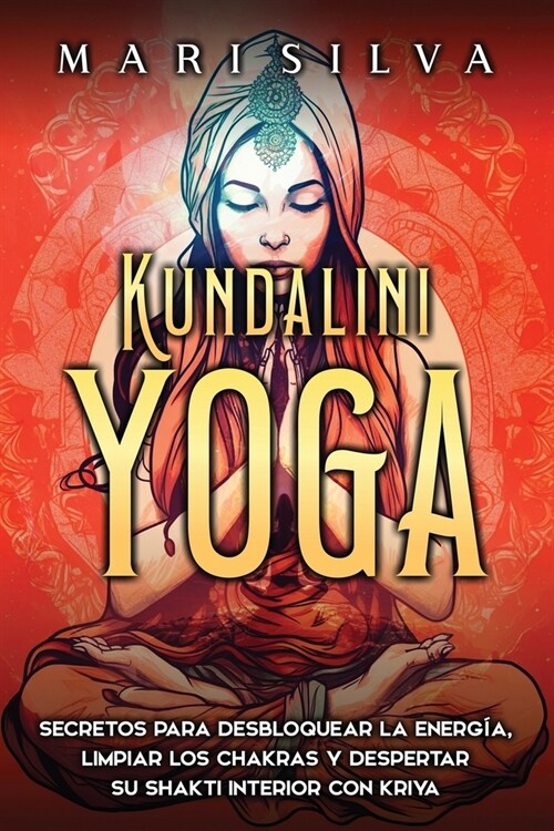 Kundalini yoga: Secretos para desbloquear la energ?, limpiar los chakras y despertar su Shakti interior con kriya (Paperback)