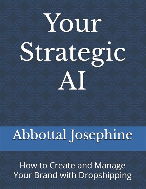 Your Strategic AI: How to Create and Manage Your Brand with Dropshipping (Paperback)