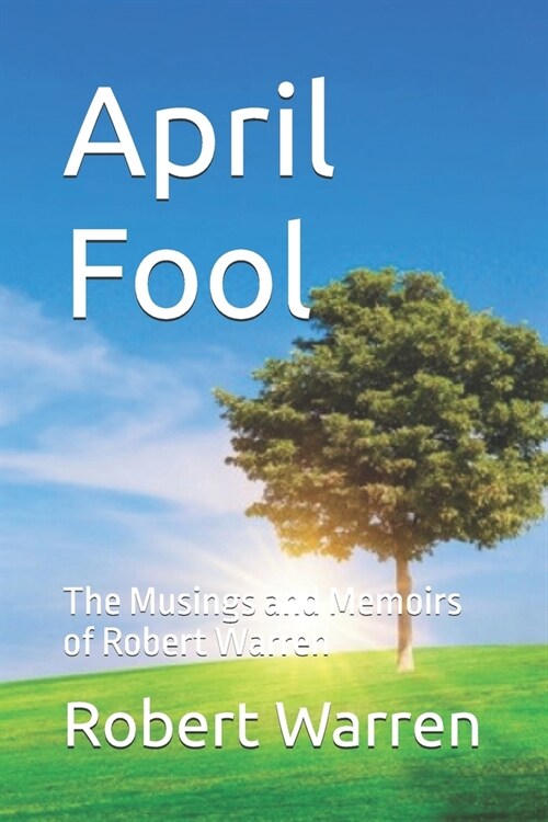 April Fool: The Musings and Memoirs of Robert Warren (Paperback)