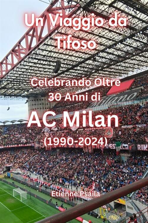 Un Viaggio da Tifoso: Celebrando Oltre 30 Anni di AC Milan: (1990 - 2024) (Paperback)