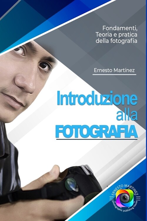 Introduzione alla Fotografia: Esplorare larte di catturare momenti e creare eredit?visive (Paperback)