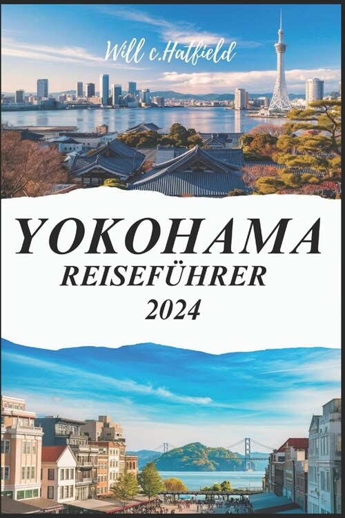 Yokohama Reisef?rer 2024: Deine ultimative Reise durch k?stlerische Meisterwerke (Paperback)