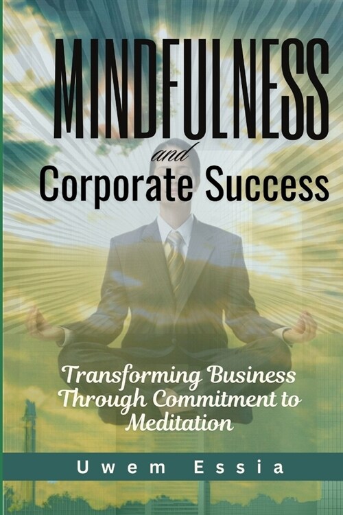 Mindfulness and Corporate Success: Transforming Business Through Commitment to Meditation (Paperback)