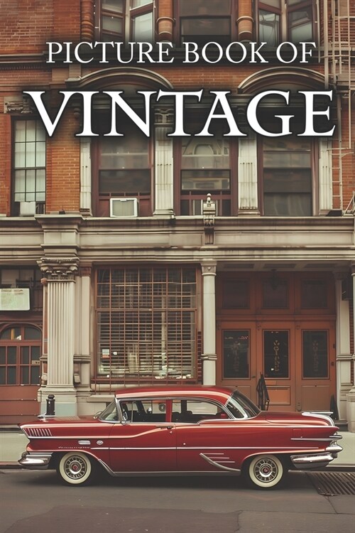 Vintage: Picture Books For Adults With Dementia And Alzheimers Patients - Beautiful Photos Of Antique Objects, Vintage Car, Ret (Paperback)