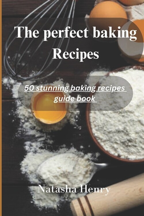 The perfect baking recipes: 50 stunning baking recipes guide book (Paperback)