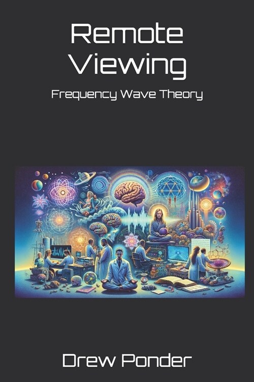 Remote Viewing: Frequency Wave Theory (Paperback)