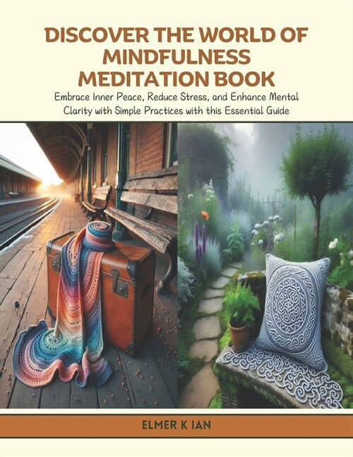 Discover the World of Mindfulness Meditation Book: Embrace Inner Peace, Reduce Stress, and Enhance Mental Clarity with Simple Practices with this Esse (Paperback)