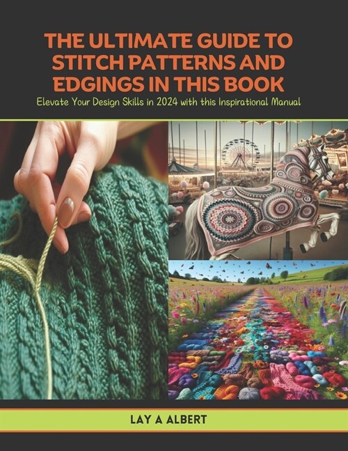 The Ultimate Guide to Stitch Patterns and Edgings in this Book: Elevate Your Design Skills in 2024 with this Inspirational Manual (Paperback)