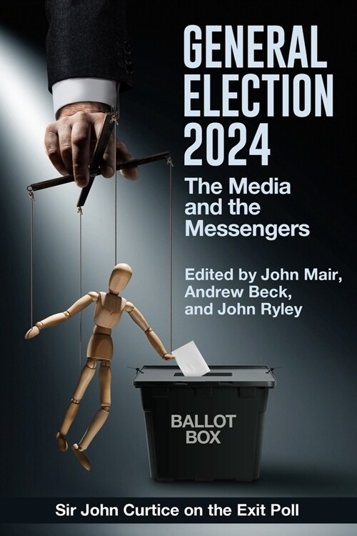 General Election 2024: The Media and the Messengers (Paperback)