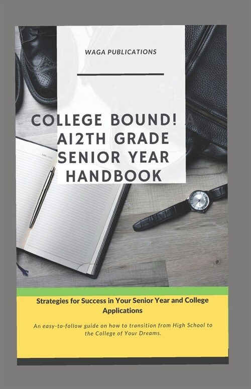 College Bound! A 12th Grade Senior Year Handbook: Strategies for Success in Senior Year and College Applications (Paperback)