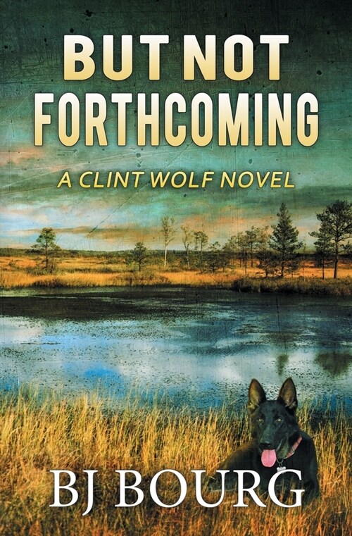 But Not Forthcoming: A Clint Wolf Novel (Paperback)