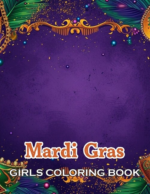 Mardi Gras Girls Coloring Book: 100+ Fun, Easy, and Relaxing Coloring Pages (Paperback)