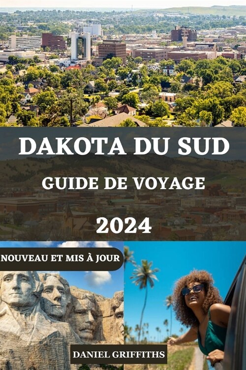 Guide de Voyage Du Dakota Du Sud: Compagnon complet du voyageur avec des conseils essentiels pour explorer les merveilles du Dakota du Sud (Paperback)