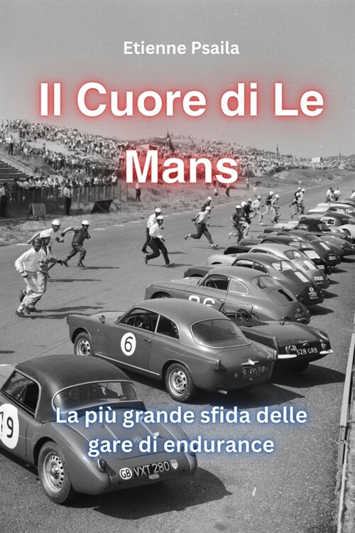 Il Cuore di Le Mans: La pi?grande sfida delle gare di endurance (Paperback)