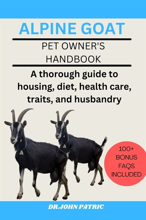 Alpine Goat: A thorough guide to housing, diet, health care, traits, and husbandry (Paperback)