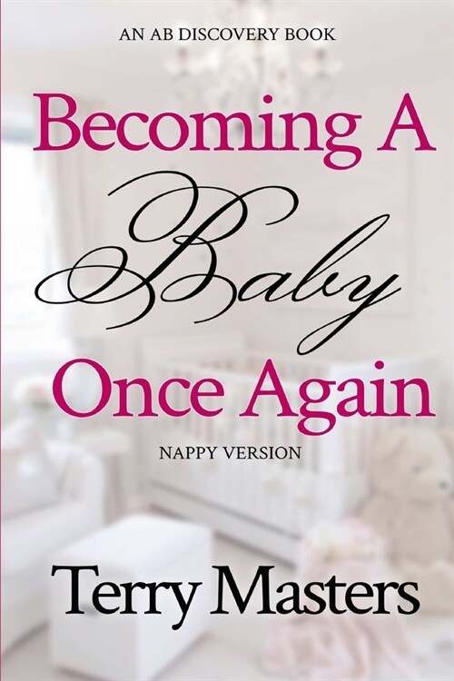 Becoming A Baby Once Again (Nappy Version): An ABDL/FemDom/Hypnosis/Nappy book (Paperback)