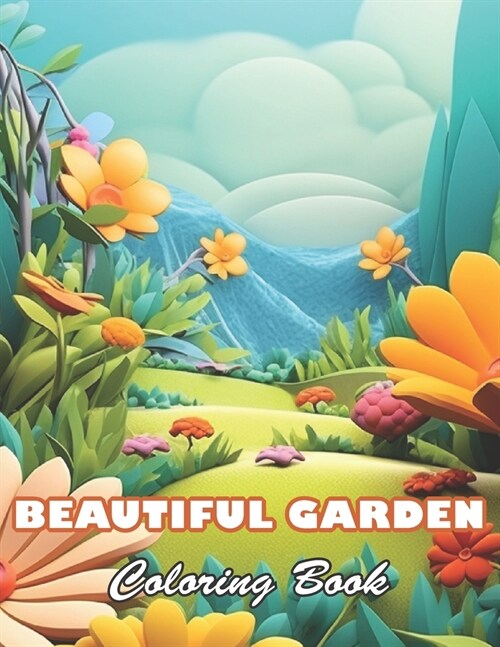 Beautiful Garden Coloring Book: 100+ High-quality Illustrations for All Ages (Paperback)