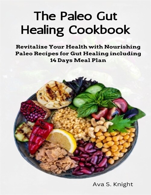 The Paleo Gut Healing Cookbook: Revitalize Your Health with Nourishing Paleo Recipes for Gut Healing including 14 Days Meal Plan (Paperback)