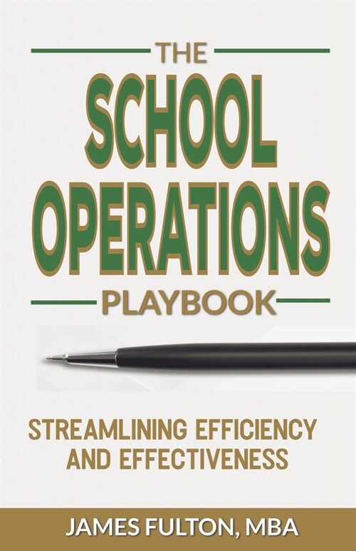 The School Operations Playbook: Streamlining Efficiency and Effectiveness (Paperback)