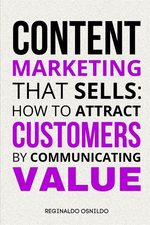 Content Marketing That Sells: How to Attract Customers by Communicating Value (Paperback)