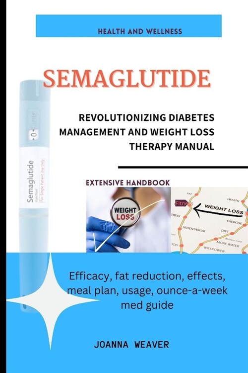 Semaglutide: Revolutionizing Diabetes Management and Weight Loss Therapy Manual (Paperback)