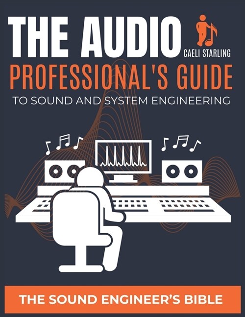 The Audio Professionals Guide to Sound and System Engineering: The Sound Engineers Bible (Paperback)