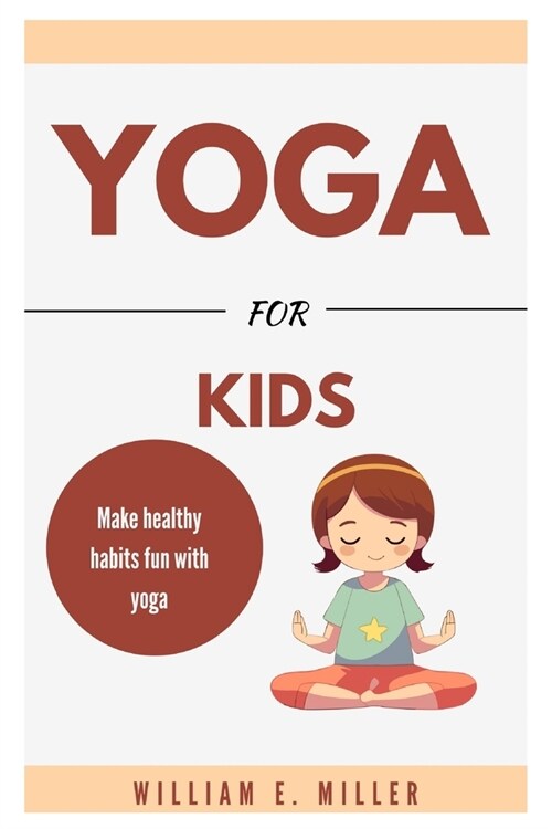 Yoga For Kids: Make healthy habits fun with yoga (Paperback)