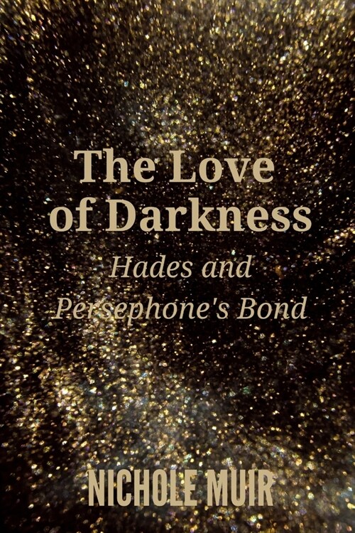 The Love of Darkness: Hades and Persephones Bond (Paperback)