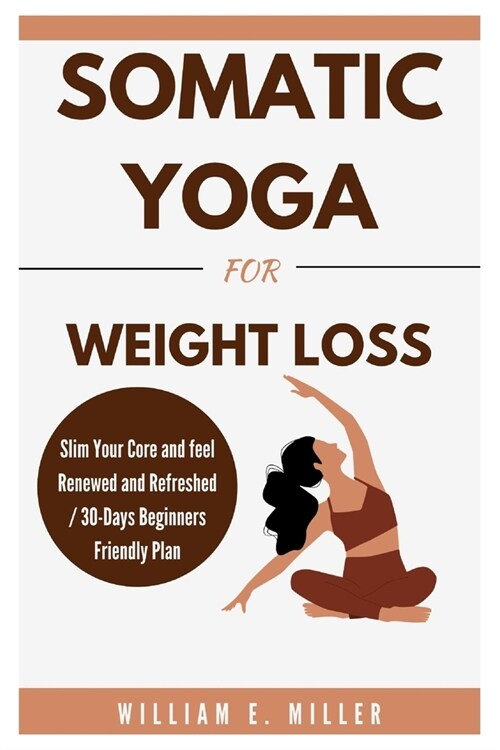 Somatic Yoga for weight loss: Slim Your Core and feel Renewed and Refreshed / 30-Days Beginners Friendly Plan (Paperback)