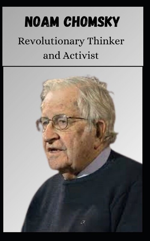 NOAM CHOMSKY Revolutionary Thinker and Activist (Paperback)